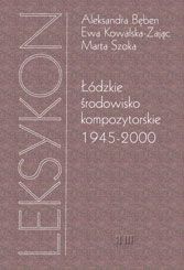 Łódzkie środowisko kompozytorskie 1945-2000. Leksykon