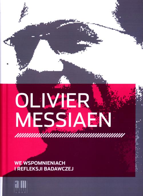 Olivier Messiaen we wspomnieniach i w refleksji badawczej