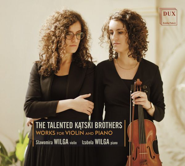 The Talented Kątski Brothers. Works for Violin and Piano