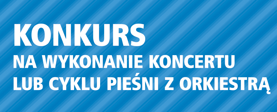 Konkurs na wykonanie koncertu lub cyklu pieśni z orkiestrą