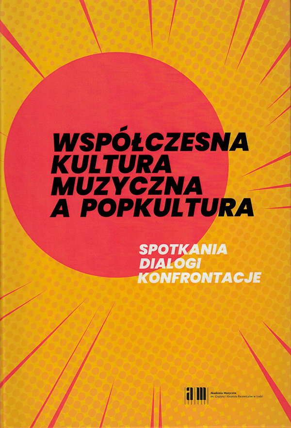 Współczesna kultura muzyczna a popkultura: spotkania, dialogi, konfrontacje